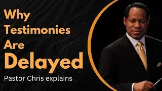 Why Testimonies are Delayed, Pastor Chris Teaches