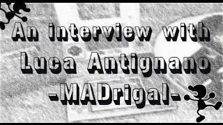 An interview with Luca Antignano aka Madrigal  @ WWW.IAMRETRO.GR