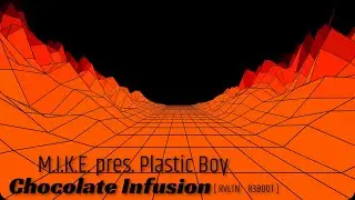 M.I.K.E. pres. Plastic Boy - Chocolate Infusion (RVLTN ReBoot)