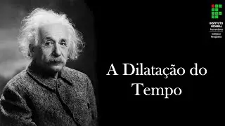 4. A Dilatação do Tempo