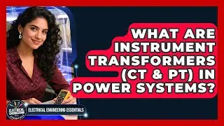What Are Instrument Transformers (CT & PT) In Power Systems? - Electrical Engineering Essentials