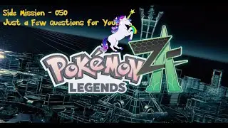 Let's Play - Pokemon Legends Z-A - Side 050 - Just a Few Questions for You... - Team Loonicorn