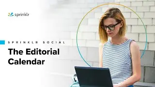 Sprinklr Social - The Publishing Workflow - The Editorial Calendar