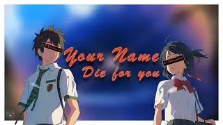 Your Name || Die for you [Edit]