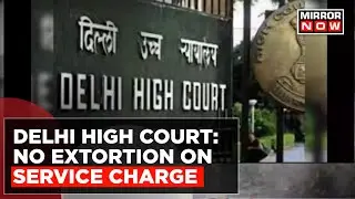 Delhi High Court Fines Restaurant And Hotel Association For Not Complying With Service Charge Rule