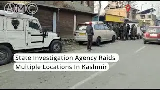 State Investigation Agency Raids Multiple Locations In Kashmir | AMC