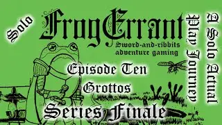 Frog Errant - Mausritter RPG -  Episode 10 - Grottos - Series Finale - Solo Actual Play