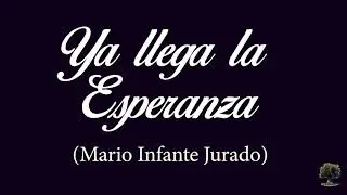 Ya llega la Esperanza (Mario Infante Jurado)