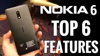 Nokia 6 - Top 6 Features