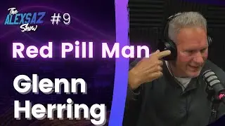 Alex Saz Show  #9 - Glenn Herring &ldquo;Red Pill Man
