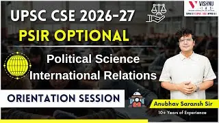 UPSC CSE 2026-27 | PSIR Orientation by Anubhav Saransh Sir | Vishnu IAS Academy
