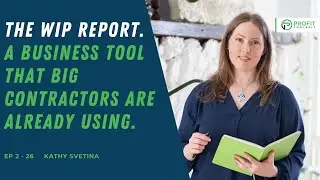 The WIP REPORT. A Business Tool That Big Contractors Are Already Using with Kathy Svetina