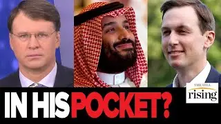 Ryan Grim: Jared Kushner Gets Back In The Game And He&rsquo;s In MBS&rsquo; Pocket