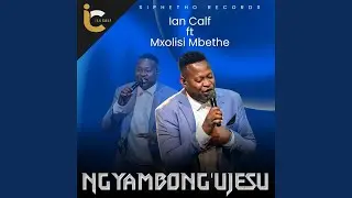 Ngiyambong'uJesu (feat. Mxolisi Mbethe)
