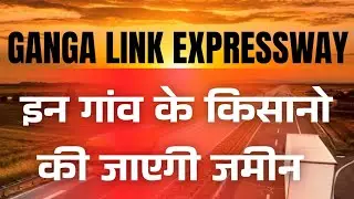 The farmers of these villages will lose their land. Ganga Link Expressway Greenfield Expressway
