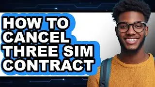 How to Cancel Three Sim Contract (updated)