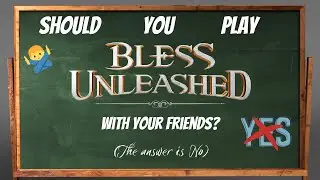 Should you play Bless Unleashed with Your Friends?