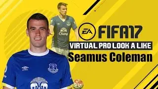 FIFA17 | VIRTUAL PRO LOOK A LIKE | SEAMUS COLEMAN
