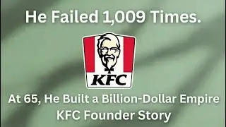 He Failed 1,009 Times. At 65, He Built a Billion-Dollar Empire | KFC Founder Story