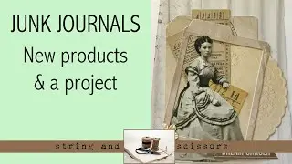 Junk Journaling: 49&Market, Stamperia, Tim Holtz paper dolls solo, and a project.