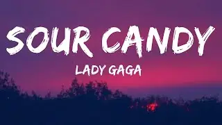 Lady Gaga - Sour Candy (Lyrics) feat. BLACKPINK  | Sing Along Hits