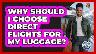 Why Should I Choose Direct Flights For My Luggage?