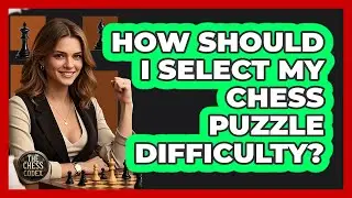 How Should I Select My Chess Puzzle Difficulty?