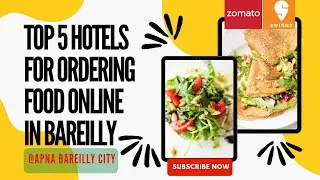 TOP 5 HOTELS FOR ORDERING FOOD ONLINE IN BAREILLY || Ghar pe khana magaye #zomato #swiggy#onlinefood