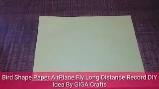 Bird Shape Paper AirPlane Fly Long Distance Record DIY Idea By GIGA Crafts
