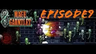 Mage Gauntlet Episode 9: We're Almost there!!!