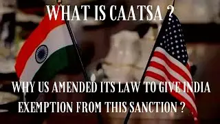 What Is CAATSA Sanction ? Why US amended its law to give exemptions to INDIA ?