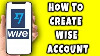 How To Create Wise Account Guide For Everyone In Short Way