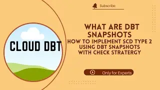 Day57 : What are Snapshots | How to Slowly Change Dimensions with Snapshots in dbt | Check Strategy