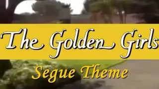 GOLDEN GIRLS Segue Theme Music