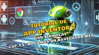 TUTORIAL 15, APP INVENTOR 2, HAGAMOS UN NAVEGADOR WEB