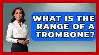 What Is The Range Of A Trombone? - Jazz Music Legends