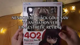 Nendoroid Black Gold Saw TV Animation Version 2023 Un-Aesthetic Unboxing
