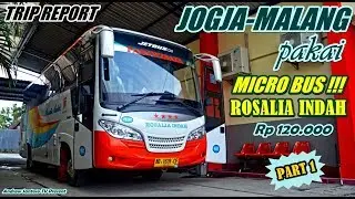 TRIP REPORT - PALING UNIK TIADA DUANYA !! JOGJA-MALANG NAIK MICRO BUS ROSALIA INDAH [PART 1]