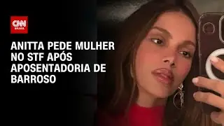 Anitta pede que Lula indique uma mulher para a vaga de Barroso no STF | CNN ARENA