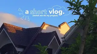 a short vlog | ft. doing my school project
