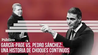 García-Page, la figura del PSOE que ataca sistemáticamente a SÁNCHEZ mientras elogia a la derecha
