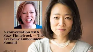 Adele Wang interviews Suzy Finnefrock -- what is embodiment?