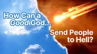 How Can a Loving God Send People to Hell? Q&A | ep.1