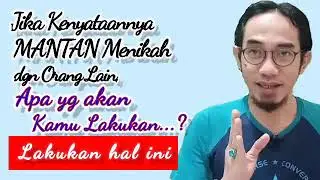 Jika MANTAN MENIKAH dgn ORANG LAIN, KAMU hrs SIAP menghadapi KENYATAAN | Ini yg harus kamu lakukan