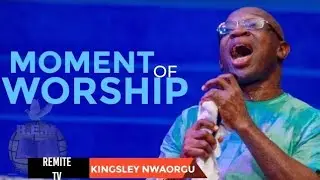 Moment of Worship | Evangelist Kingsley Nwaorgu 