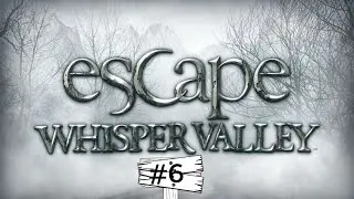Escape Whisper Valley Part 6