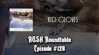 Rush Roundtable Ep. #128: Kid Gloves