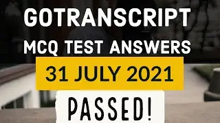 Gotranscript - Go Transcript Test Answers 31 July 2021 | gotranscript test answer 2021 | Passed