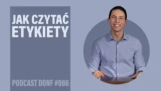 Jak czytać etykiety produktów spożywczych? - krótki przewodnik - DONF #086