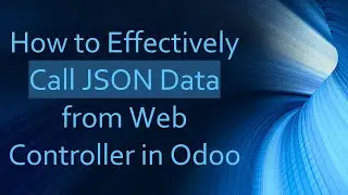 How to Effectively Call JSON Data from Web Controller in Odoo